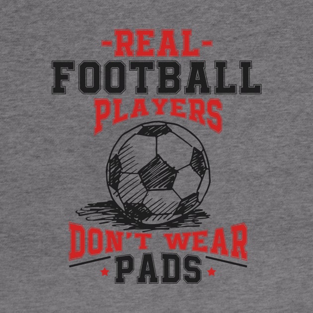 Real Football Players Don't Wear Pads by jslbdesigns